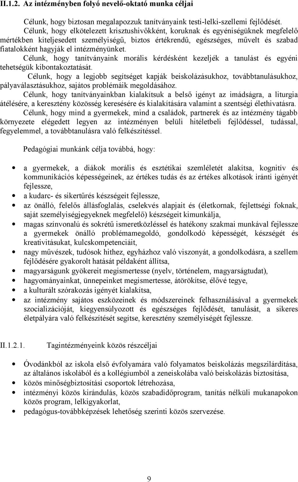 intézményünket. Célunk, hogy tanítványaink morális kérdésként kezeljék a tanulást és egyéni tehetségük kibontakoztatását.