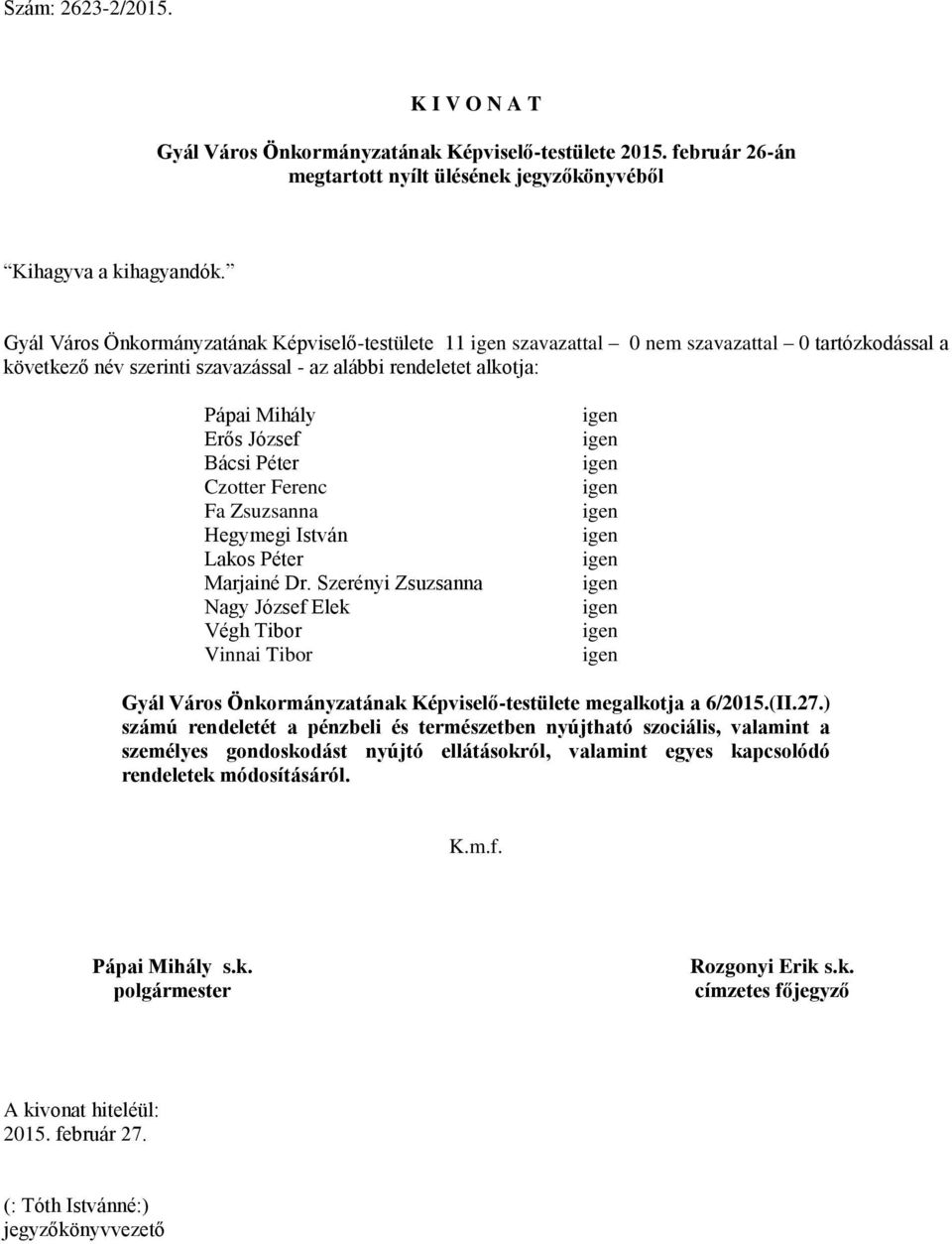 Szerényi Zsuzsanna Nagy József Elek Végh Tibor Vinnai Tibor Gyál Város Önkormányzatának Képviselő-testülete megalkotja a 6/2015.(II.27.