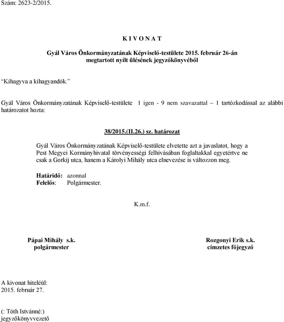 határozat Gyál Város Önkormányzatának Képviselő-testülete elvetette azt a javaslatot, hogy a Pest