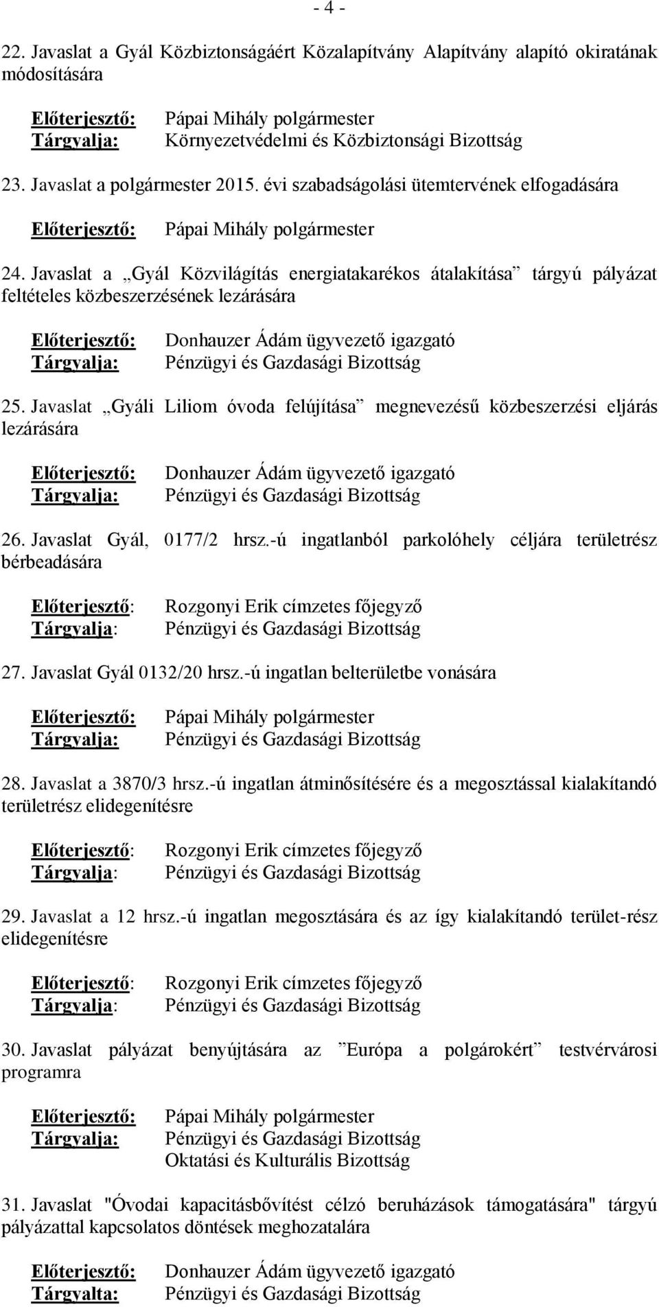 Javaslat a Gyál Közvilágítás energiatakarékos átalakítása tárgyú pályázat feltételes közbeszerzésének lezárására Donhauzer Ádám ügyvezető igazgató Pénzügyi és Gazdasági Bizottság 25.