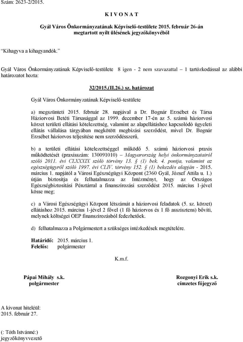 számú háziorvosi körzet területi ellátási kötelezettség, valamint az alapellátáshoz kapcsolódó ügyeleti ellátás vállalása tárgyában megkötött megbízási szerződést, mivel Dr.