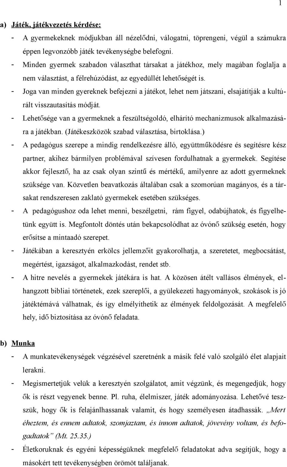 - Joga van minden gyereknek befejezni a játékot, lehet nem játszani, elsajátítják a kultúrált visszautasítás módját.