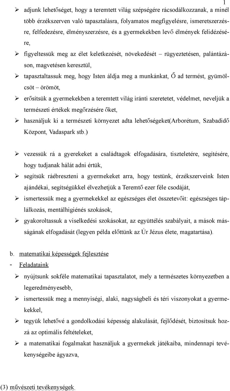 munkánkat, csöt örömöt, Ő ad termést, gyümöl- erő sítsük a gyermekekben a teremtett világ iránti szeretetet, védelmet, neveljük a természeti értékek megőrzésére őket, használjuk ki a természeti