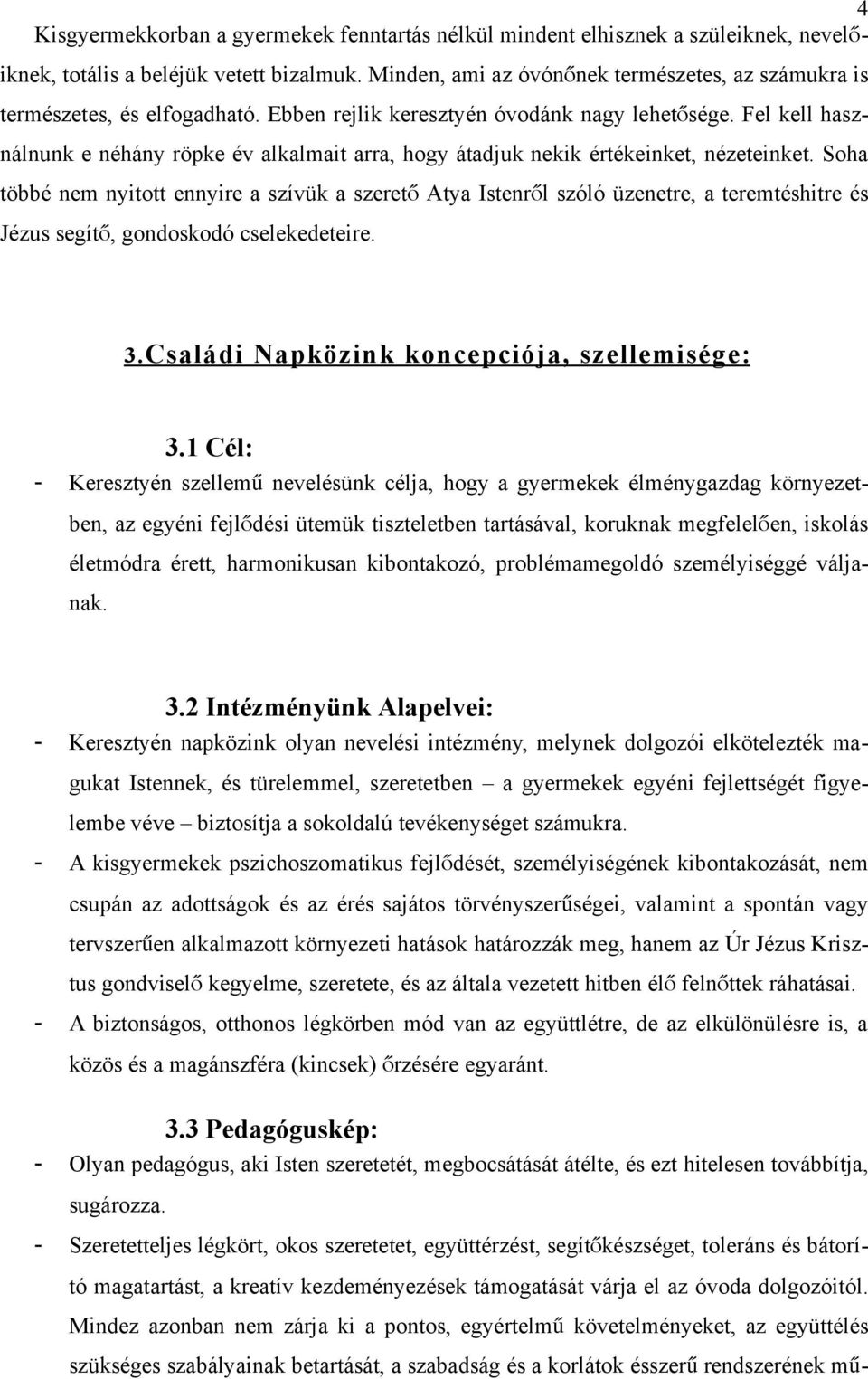 Fel kell hasz- nálnunk e néhány röpke év alkalmait arra, hogy átadjuk nekik értékeinket, nézeteinket.