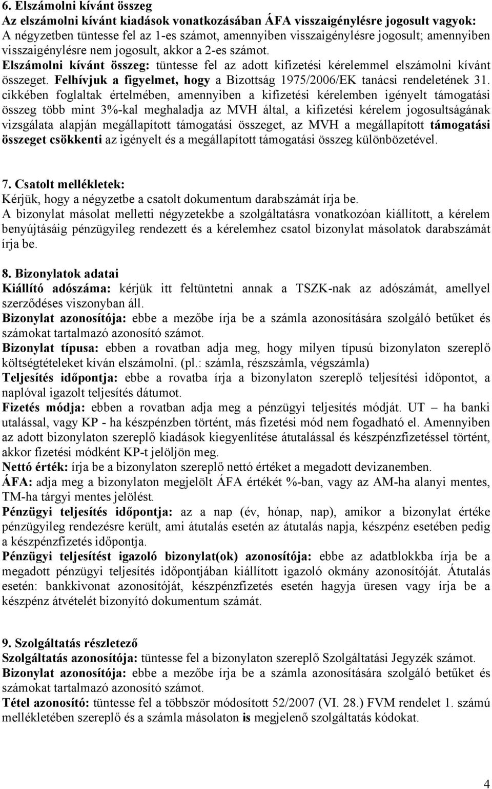 Felhívjuk a figyelmet, hogy a Bizottság 1975/2006/EK tanácsi rendeletének 31.