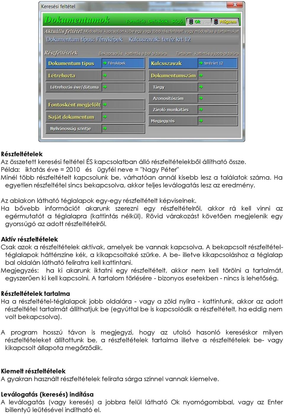 Ha egyetlen részfeltétel sincs bekapcsolva, akkor teljes leválogatás lesz az eredmény. Az ablakon látható téglalapok egy-egy részfeltételt képviselnek.