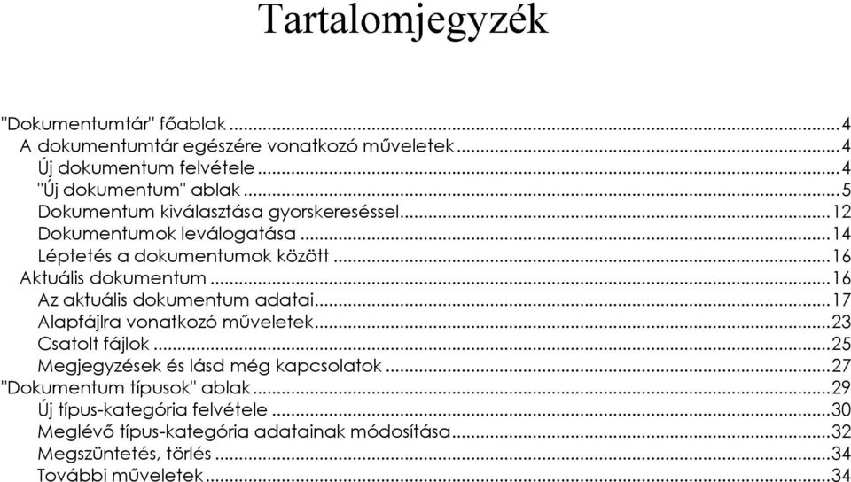 .. 16 Az aktuális dokumentum adatai... 17 Alapfájlra vonatkozó műveletek... 23 Csatolt fájlok... 25 Megjegyzések és lásd még kapcsolatok.