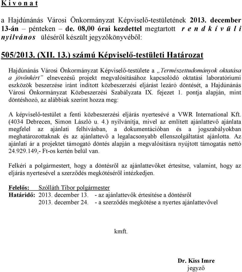 laboratóriumi eszközök beszerzése iránt indított közbeszerzési eljárást lezáró döntését, a Hajdúnánás Városi Önkormányzat Közbeszerzési Szabályzata IX. fejezet 1.