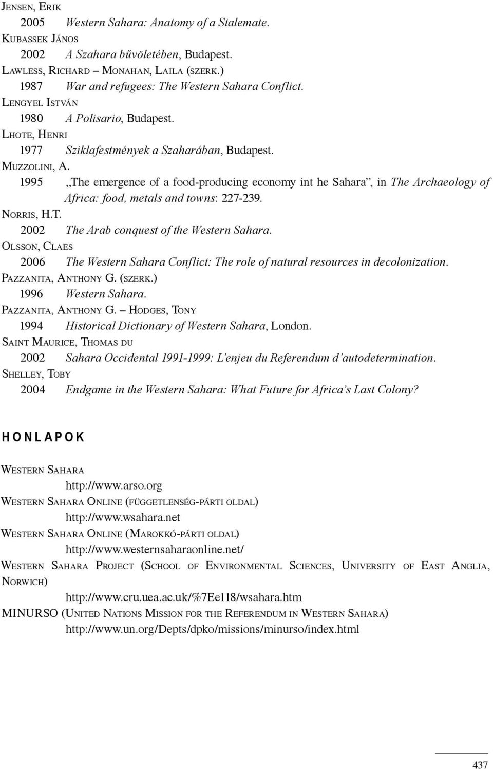 1995 The emergence of a food-producing economy int he Sahara, in The Archaeology of Africa: food, metals and towns: 227-239. NORRIS, H.T. 2002 The Arab conquest of the Western Sahara.