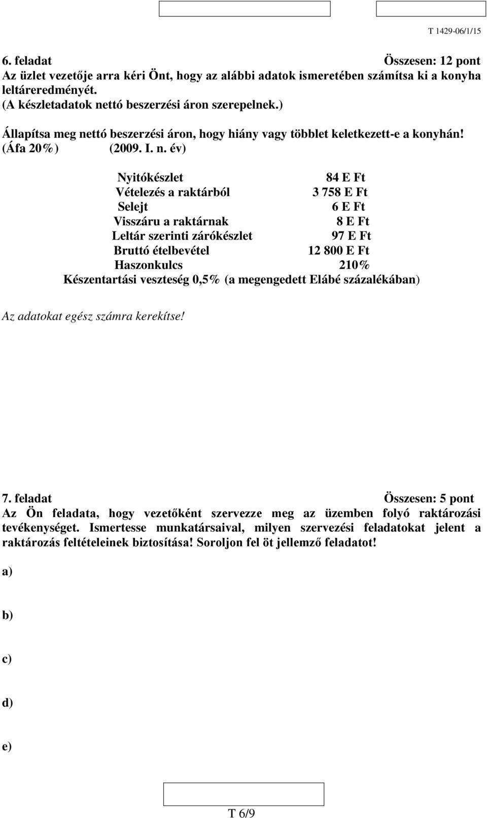 ttó beszerzési áron, hogy hiány vagy többlet keletkezett-e a konyhán! (Áfa 20%) (2009. I. n.