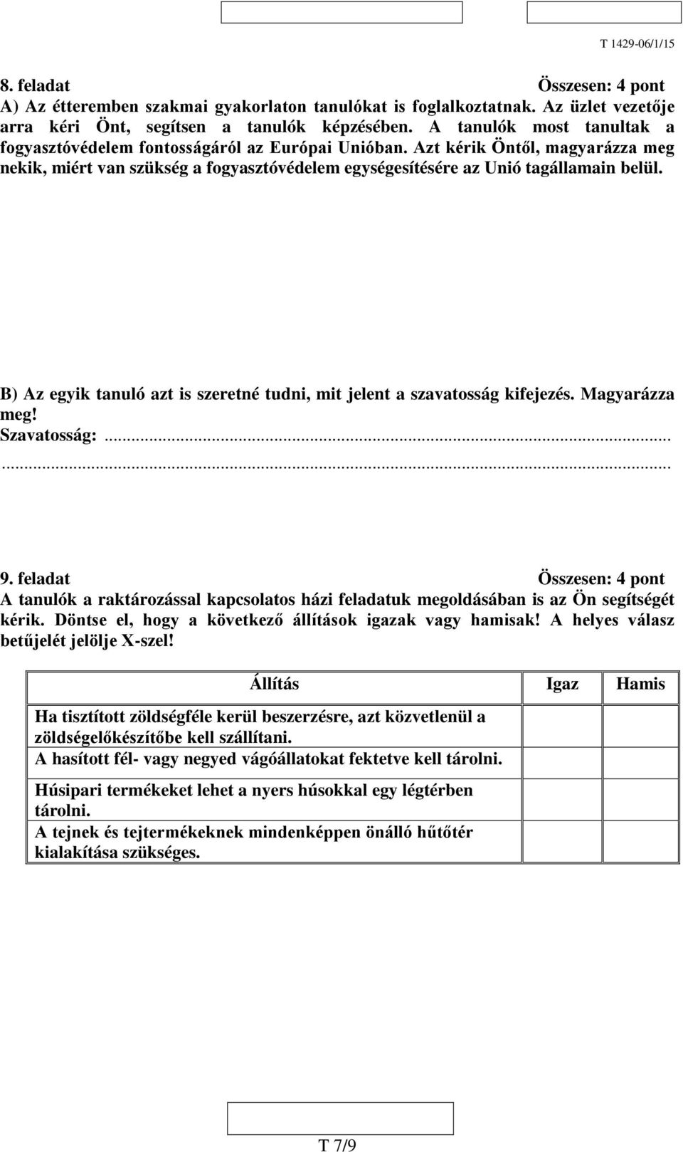 B) Az egyik tanuló azt is szeretné tudni, mit jelent a szavatosság kifejezés. Magyarázza meg! Szavatosság:...... 9.