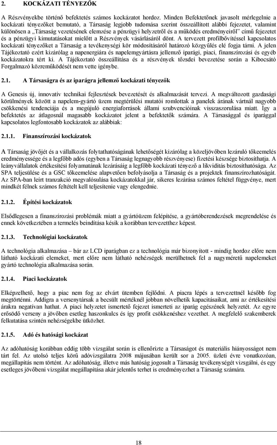 pénzügyi helyzetről és a működés eredményeiről című fejezetet és a pénzügyi kimutatásokat mielőtt a Részvények vásárlásáról dönt.