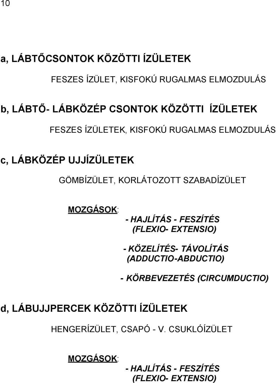 SZABADÍZÜLET - HAJLÍTÁS - FESZÍTÉS (FLEXIO- EXTENSIO) - KÖZELÍTÉS- TÁVOLÍTÁS (ADDUCTIO-ABDUCTIO) - KÖRBEVEZETÉS