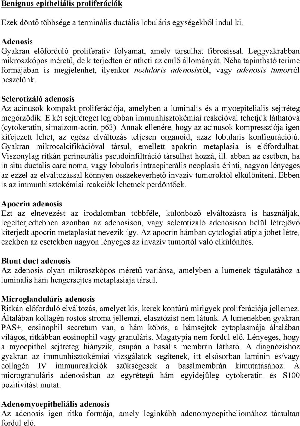 Sclerotizáló adenosis Az acinusok kompakt proliferációja, amelyben a luminális és a myoepitelialis sejtréteg megőrződik.