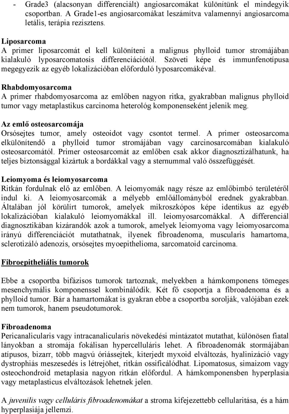 Szöveti képe és immunfenotípusa megegyezik az egyéb lokalizációban előforduló lyposarcomákéval.