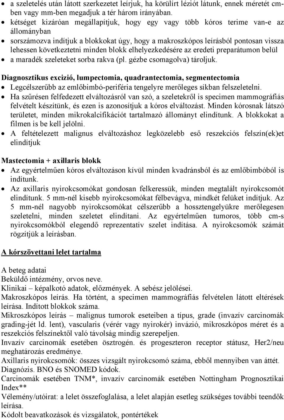 blokk elhelyezkedésére az eredeti preparátumon belül a maradék szeleteket sorba rakva (pl. gézbe csomagolva) tároljuk.