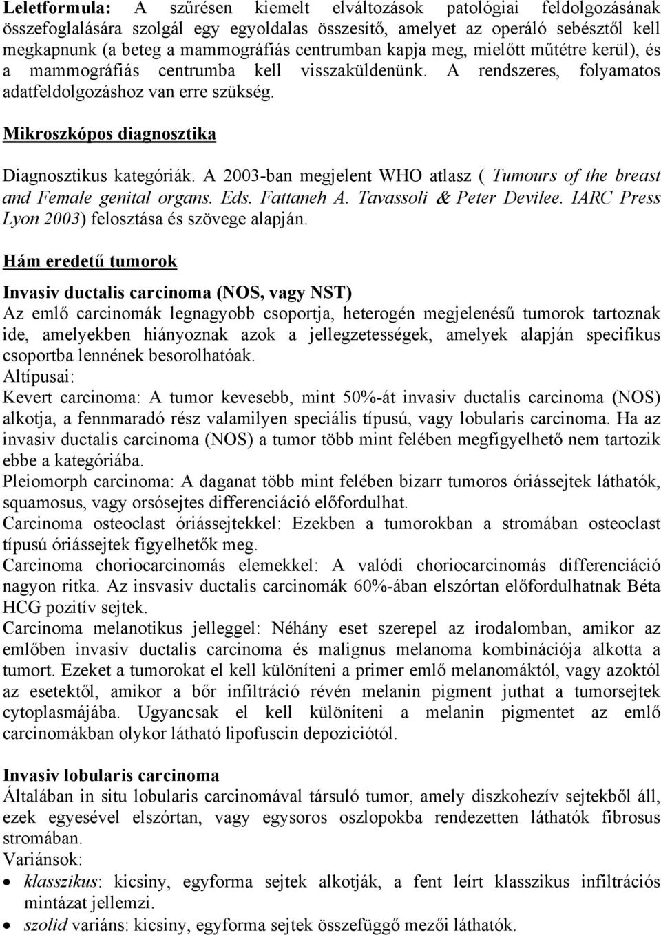 Mikroszkópos diagnosztika Diagnosztikus kategóriák. A 2003-ban megjelent WHO atlasz ( Tumours of the breast and Female genital organs. Eds. Fattaneh A. Tavassoli & Peter Devilee.