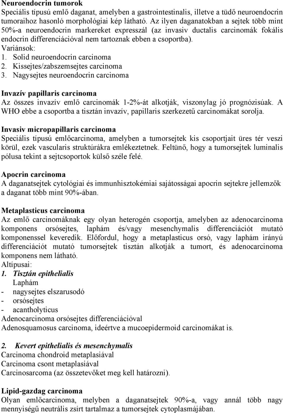 Solid neuroendocrin carcinoma 2. Kissejtes/zabszemsejtes carcinoma 3.