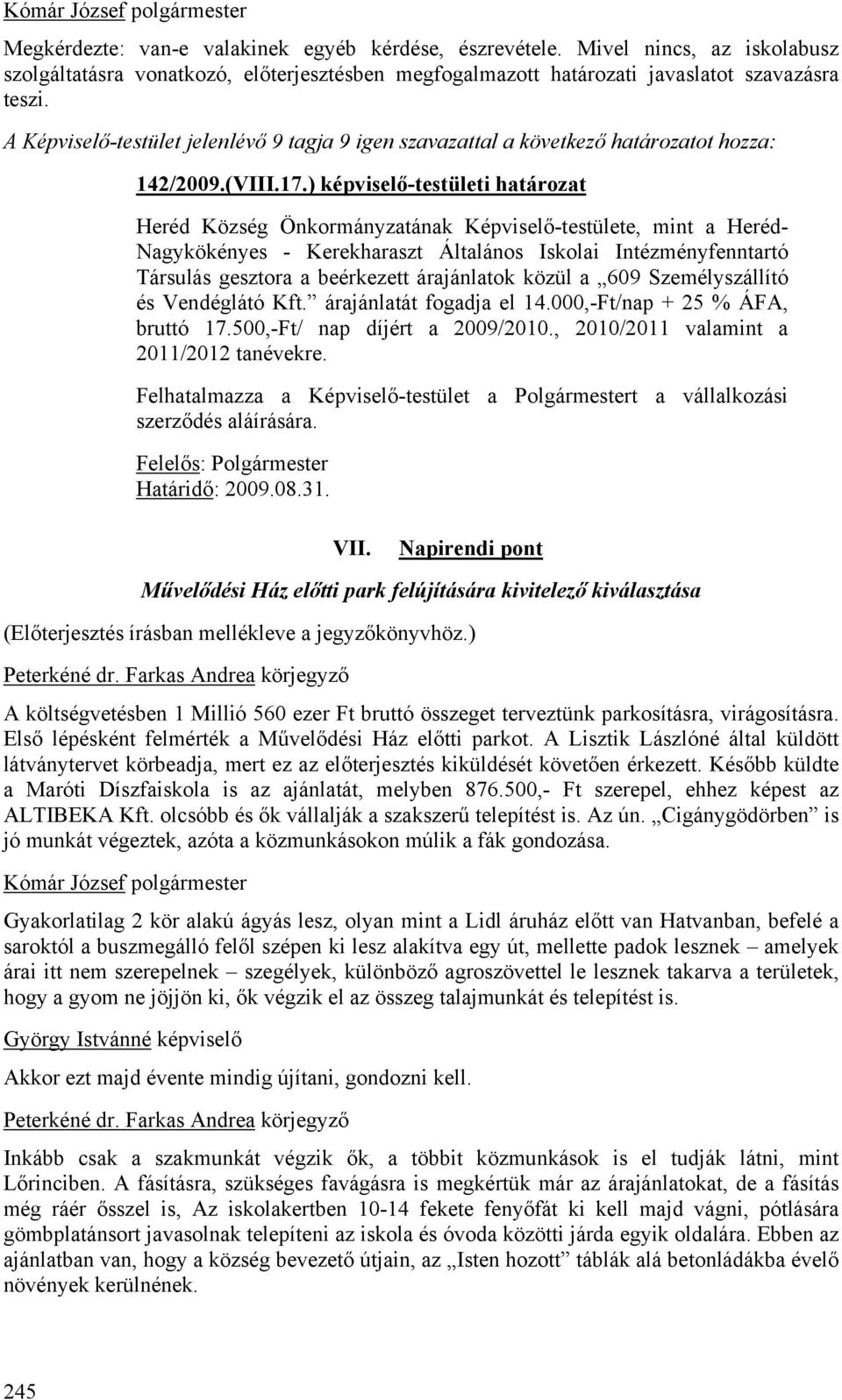 ) képviselő-testületi határozat Heréd Község Önkormányzatának Képviselő-testülete, mint a Heréd- Nagykökényes - Kerekharaszt Általános Iskolai Intézményfenntartó Társulás gesztora a beérkezett