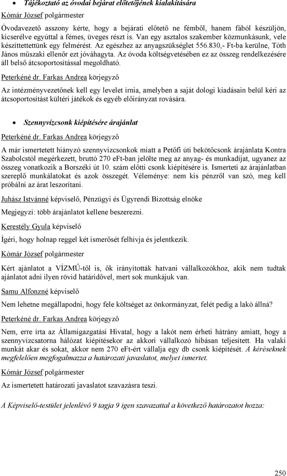 Az óvoda költségvetésében ez az összeg rendelkezésére áll belső átcsoportosítással megoldható.