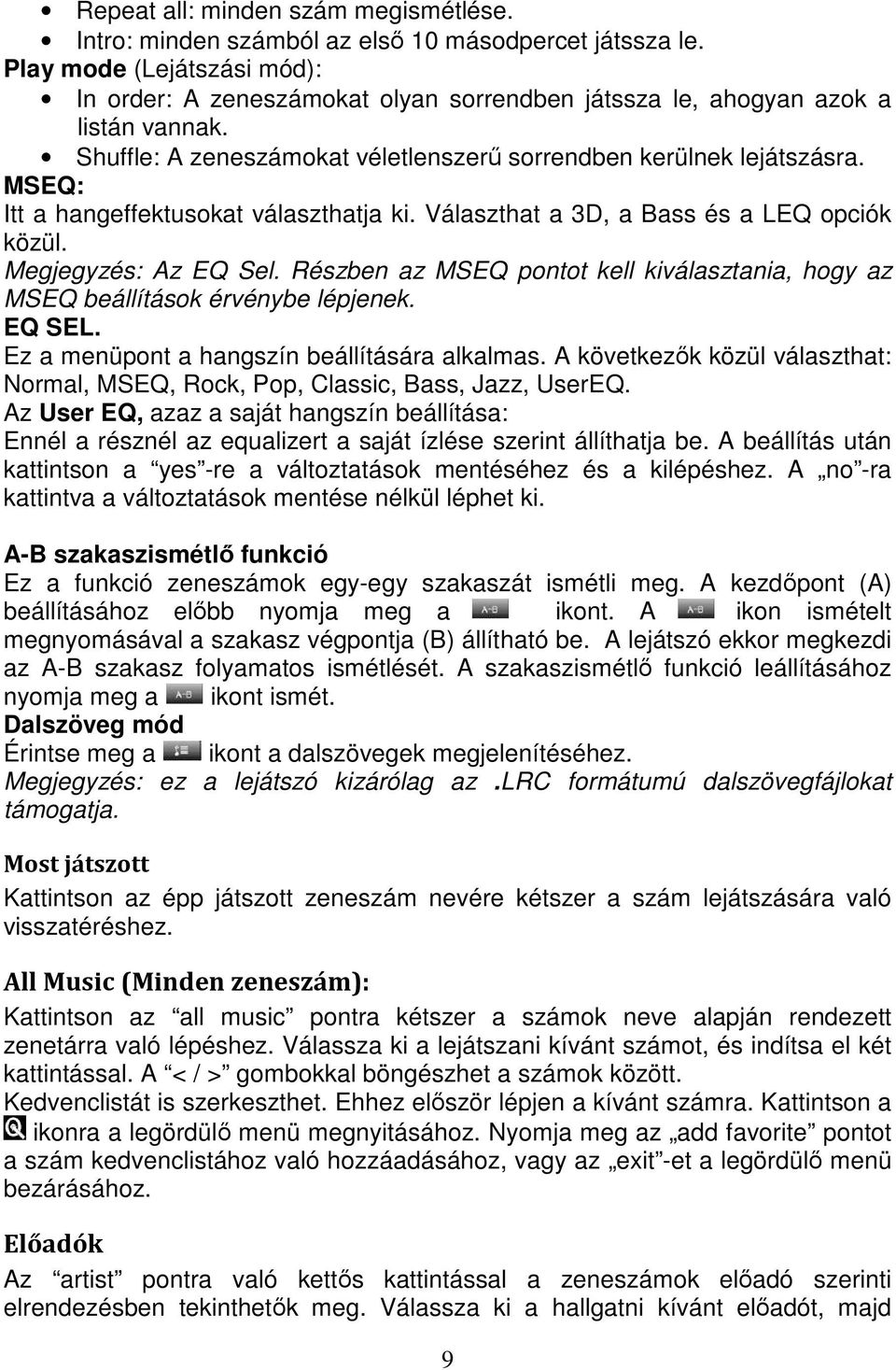 MSEQ: Itt a hangeffektusokat választhatja ki. Választhat a 3D, a Bass és a LEQ opciók közül. Megjegyzés: Az EQ Sel.