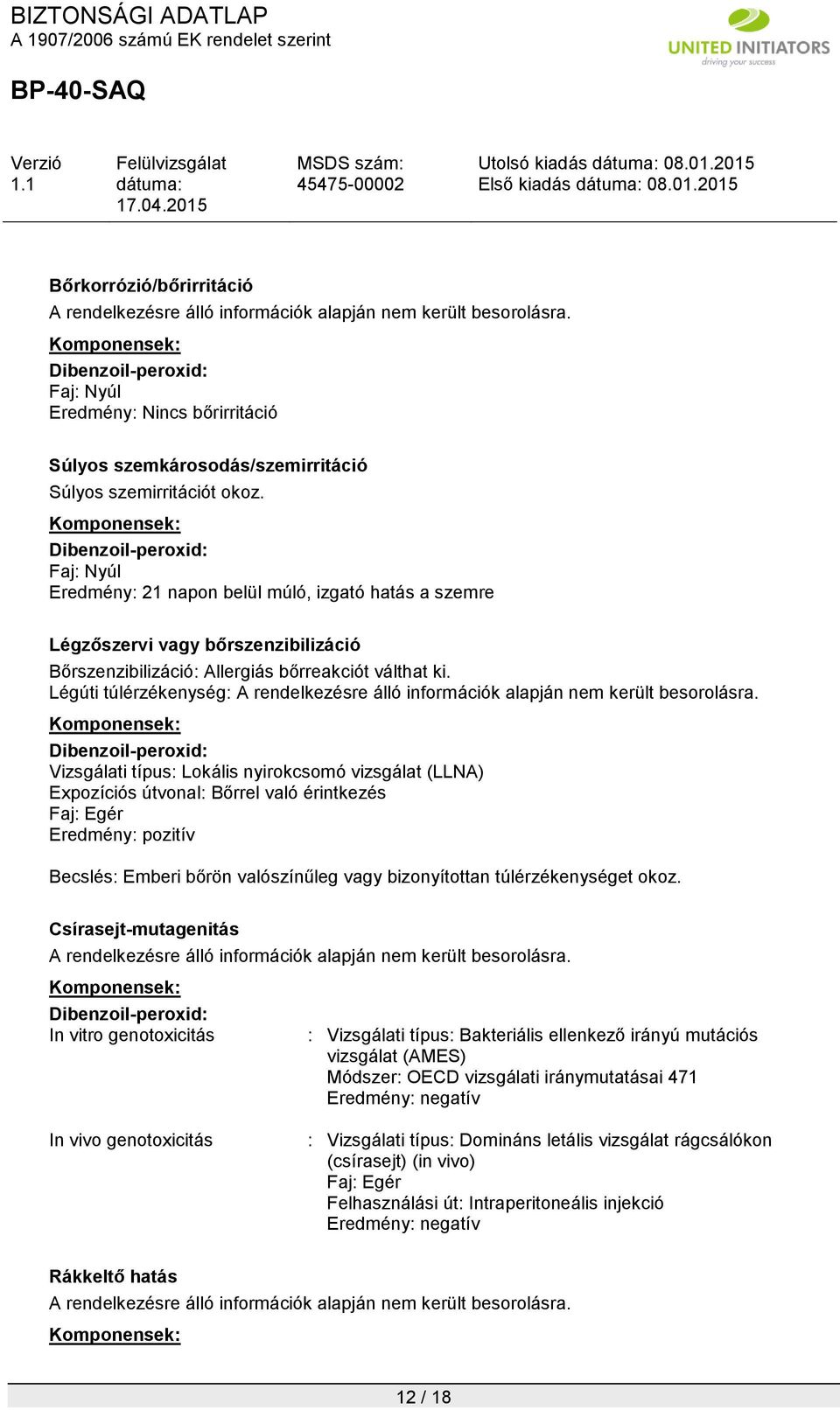 Légúti túlérzékenység: A rendelkezésre álló információk alapján nem került besorolásra.