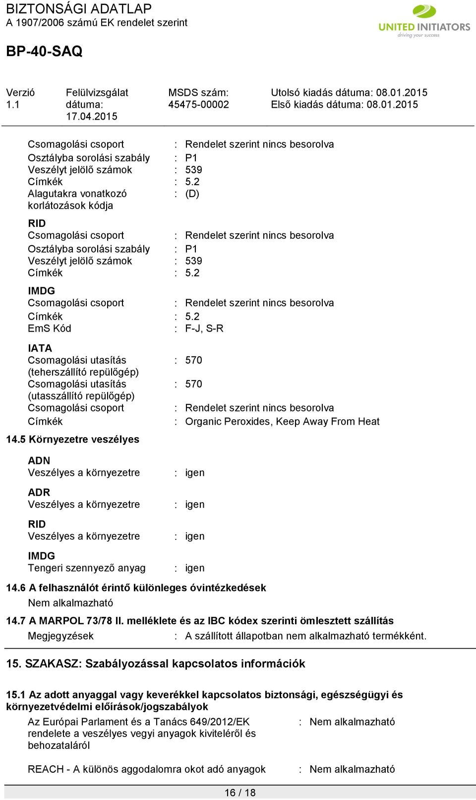 2 EmS Kód : F-J, S-R IATA Csomagolási utasítás (teherszállító repülőgép) Csomagolási utasítás (utasszállító repülőgép) Csomagolási csoport Címkék 14.