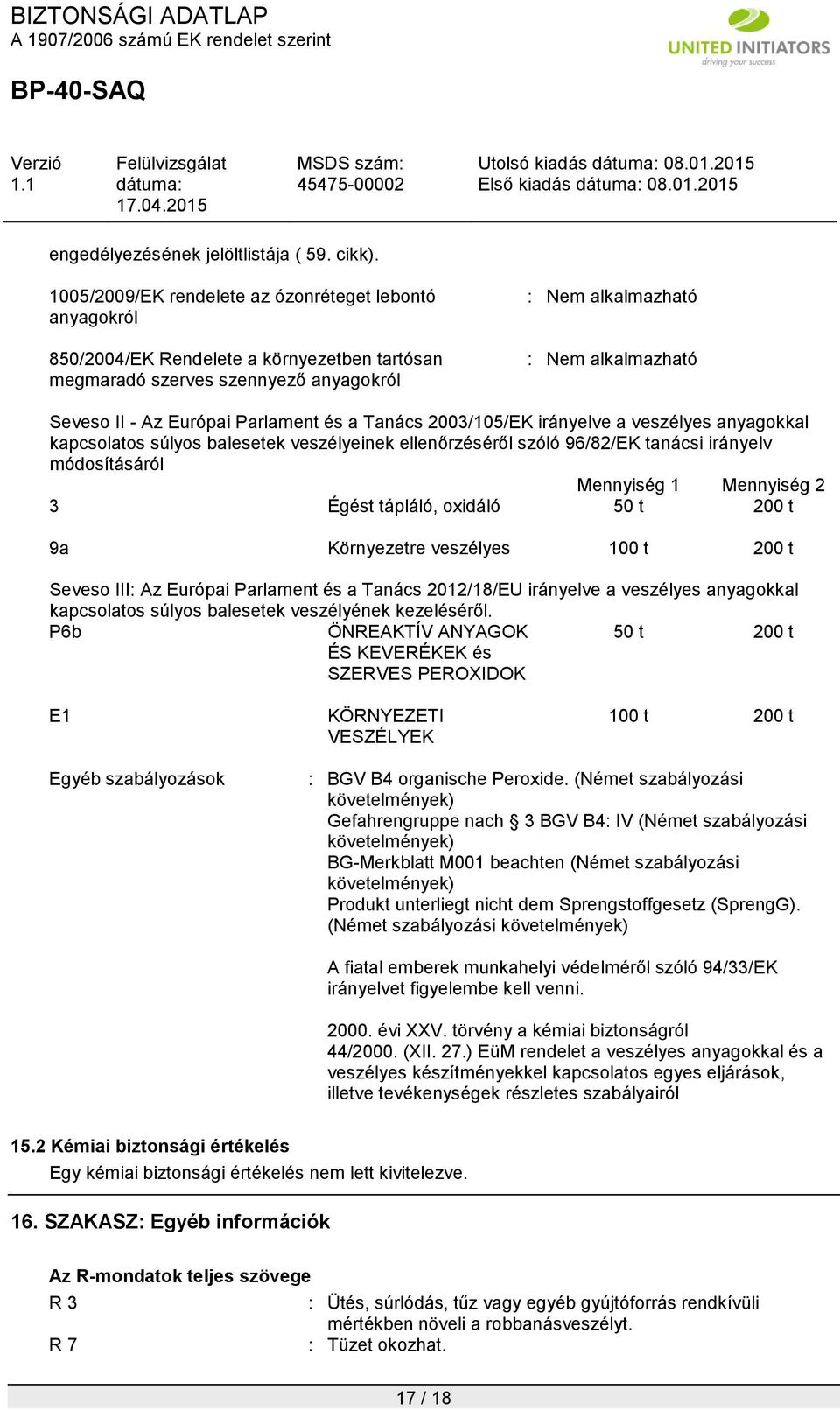 Európai Parlament és a Tanács 2003/105/EK irányelve a veszélyes anyagokkal kapcsolatos súlyos balesetek veszélyeinek ellenőrzéséről szóló 96/82/EK tanácsi irányelv módosításáról Mennyiség 1 Mennyiség