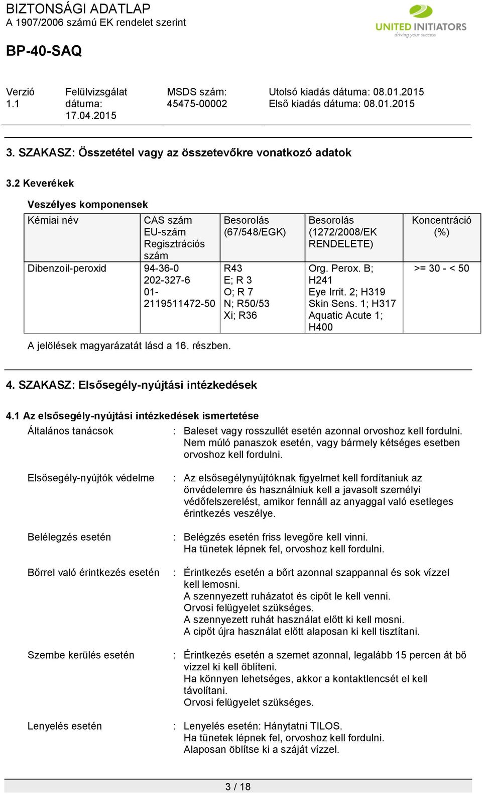 Besorolás (67/548/EGK) R43 E; R 3 O; R 7 N; R50/53 Xi; R36 Besorolás (1272/2008/EK RENDELETE) Org. Perox. B; H241 Eye Irrit. 2; H319 Skin Sens.