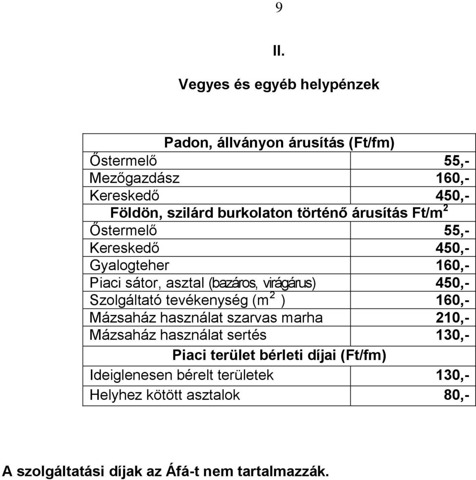 virágárus) 450,- Szolgáltató tevékenység (m 2 ) 160,- Mázsaház használat szarvas marha 210,- Mázsaház használat sertés 130,-