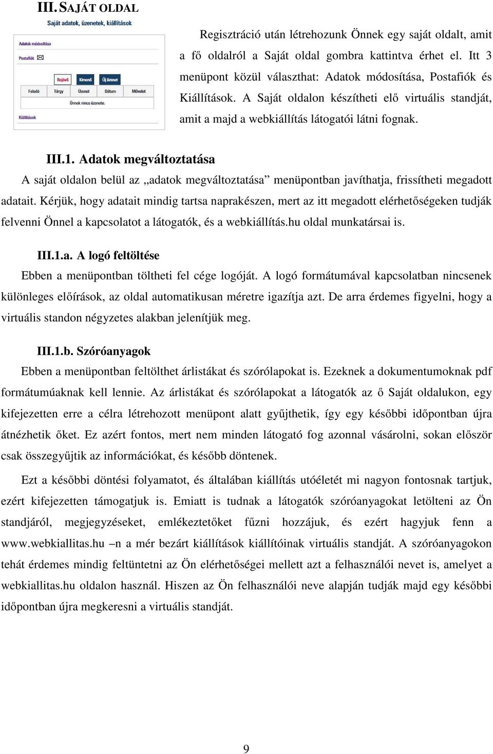 Adatok megváltoztatása A saját oldalon belül az adatok megváltoztatása menüpontban javíthatja, frissítheti megadott adatait.