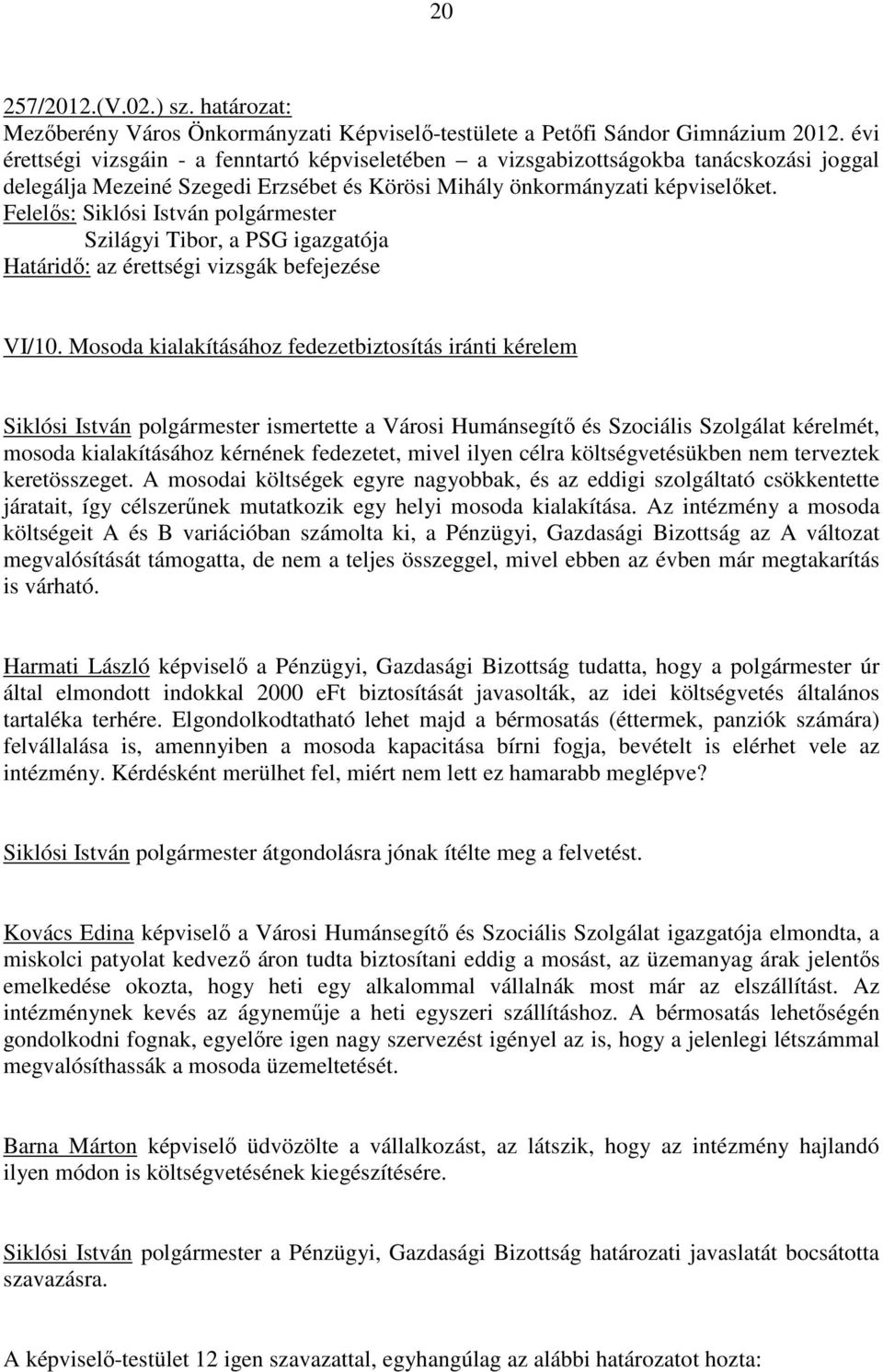 Szilágyi Tibor, a PSG igazgatója Határidı: az érettségi vizsgák befejezése VI/10.