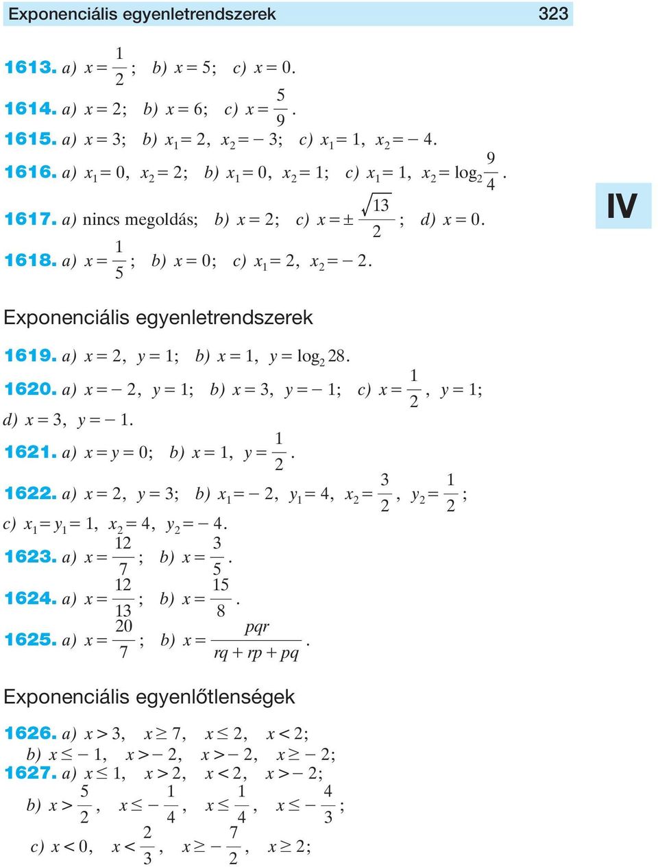 ; d) = 0 68 ) = ; b) = 0; c) =, =- Eponenciális egyenletrendszerek 6 ) =, y = ; b) =, y = log 8 60 ) =-, y = ; b) =, y =- ; c) d) =, y =- 6 ) = y=