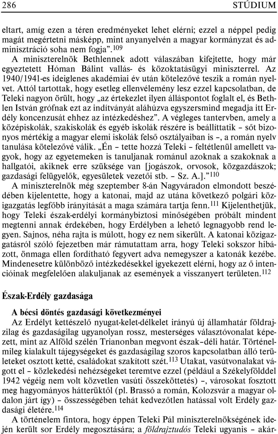 Az 1940/1941-es ideiglenes akadémiai év után kötelezõvé teszik a román nyelvet.