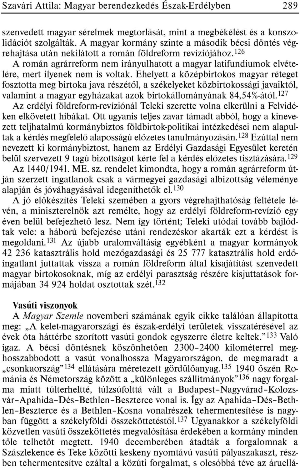 126 A román agrárreform nem irányulhatott a magyar latifundiumok elvételére, mert ilyenek nem is voltak.