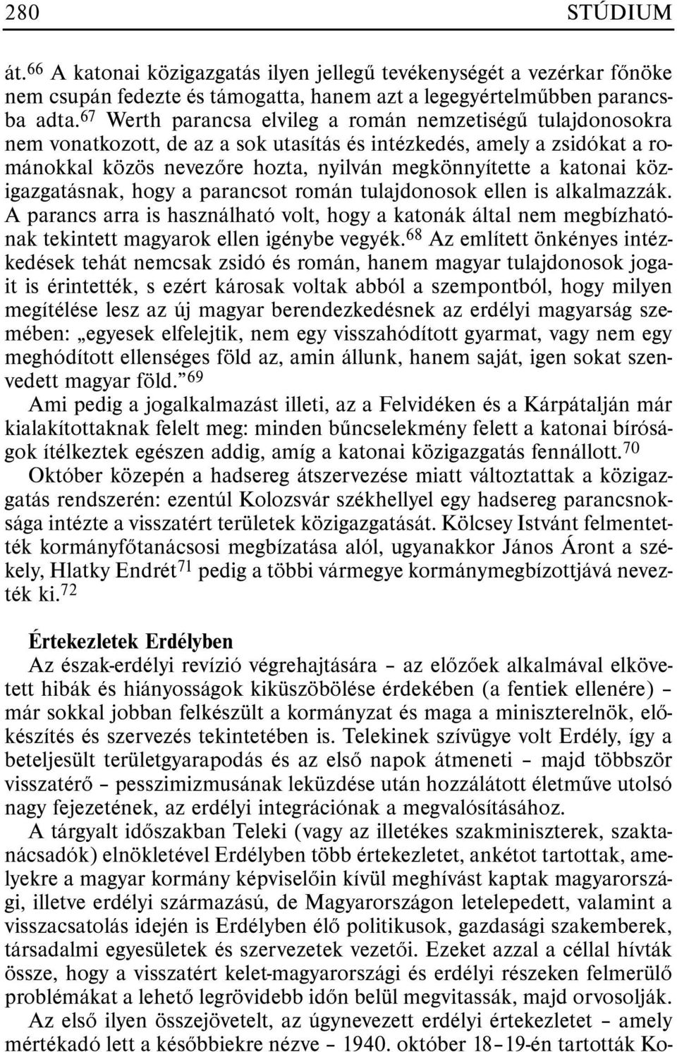 közigazgatásnak, hogy a parancsot román tulajdonosok ellen is alkalmazzák. A parancs arra is használható volt, hogy a katonák által nem megbízhatónak tekintett magyarok ellen igénybe vegyék.