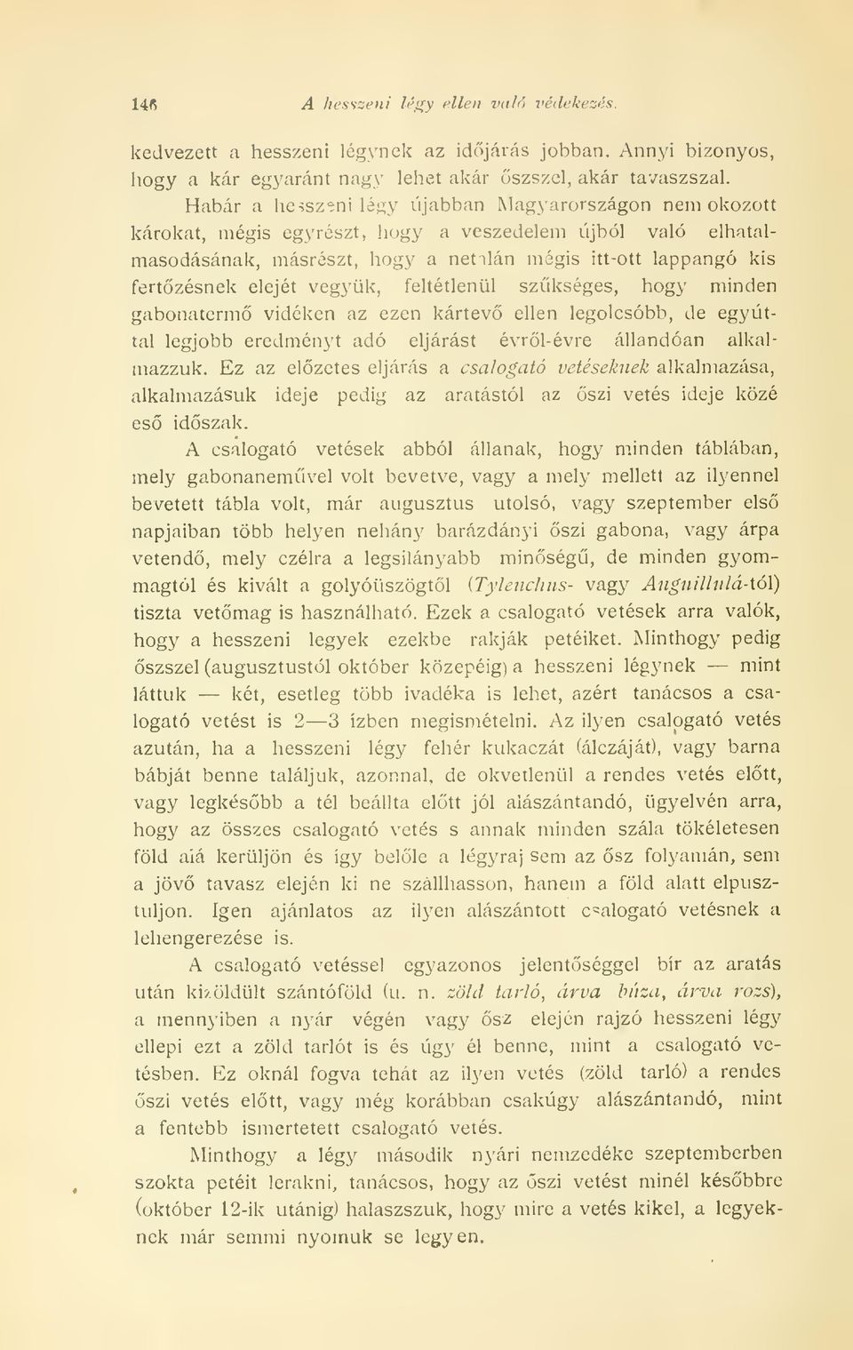 elejét vegyük, feltétlenül szükséges, hogy minden gabonaterm vidéken az ezen kártev ellen legolcsóbb, de egyúttal legjobb eredményt adó eljárást évrl-évre állandóan alkalmazzuk.