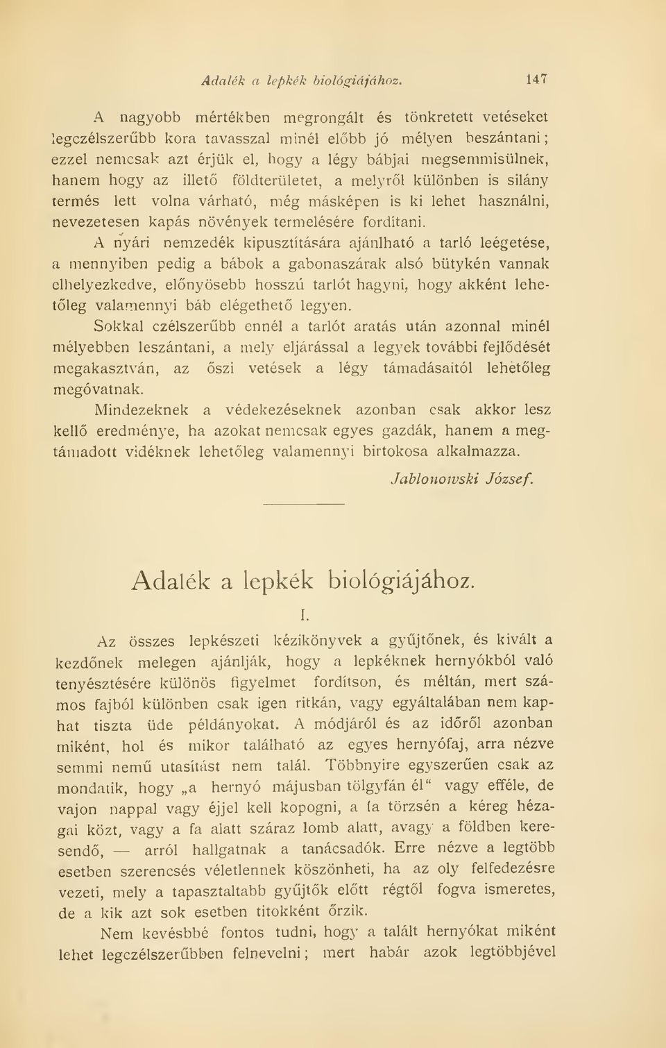 illet földterületet, a melyrl különben is silány termés lett volna várható, még másképen is ki lehet használni, nevezetesen kapás növények termelésére fordítani.