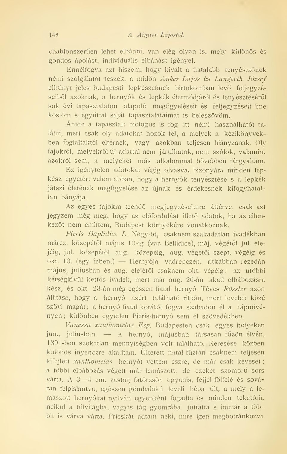 Ennélfogva azt hiszem, hogy kivált a fiatalabb tenyésztnek némi szolgálatot teszek, a midn Anker Lajos és Langerth József elhunyt jeles budapesti lepkészeknek birtokomban lev feljegyzéseibl azoknak,