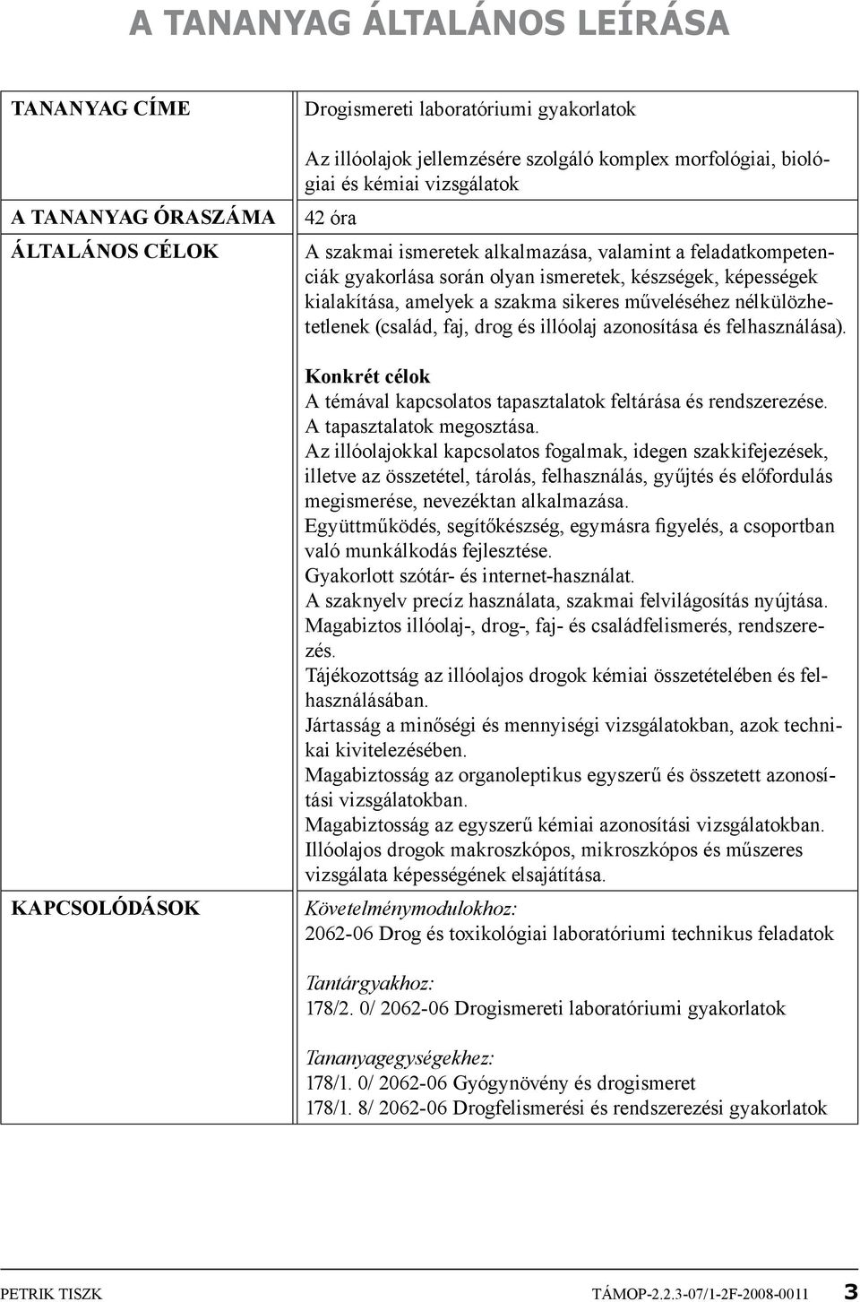 nélkülözhetetlenek (család, faj, drog és illóolaj azonosítása és felhasználása). Konkrét célok A témával kapcsolatos tapasztalatok feltárása és rendszerezése. A tapasztalatok megosztása.