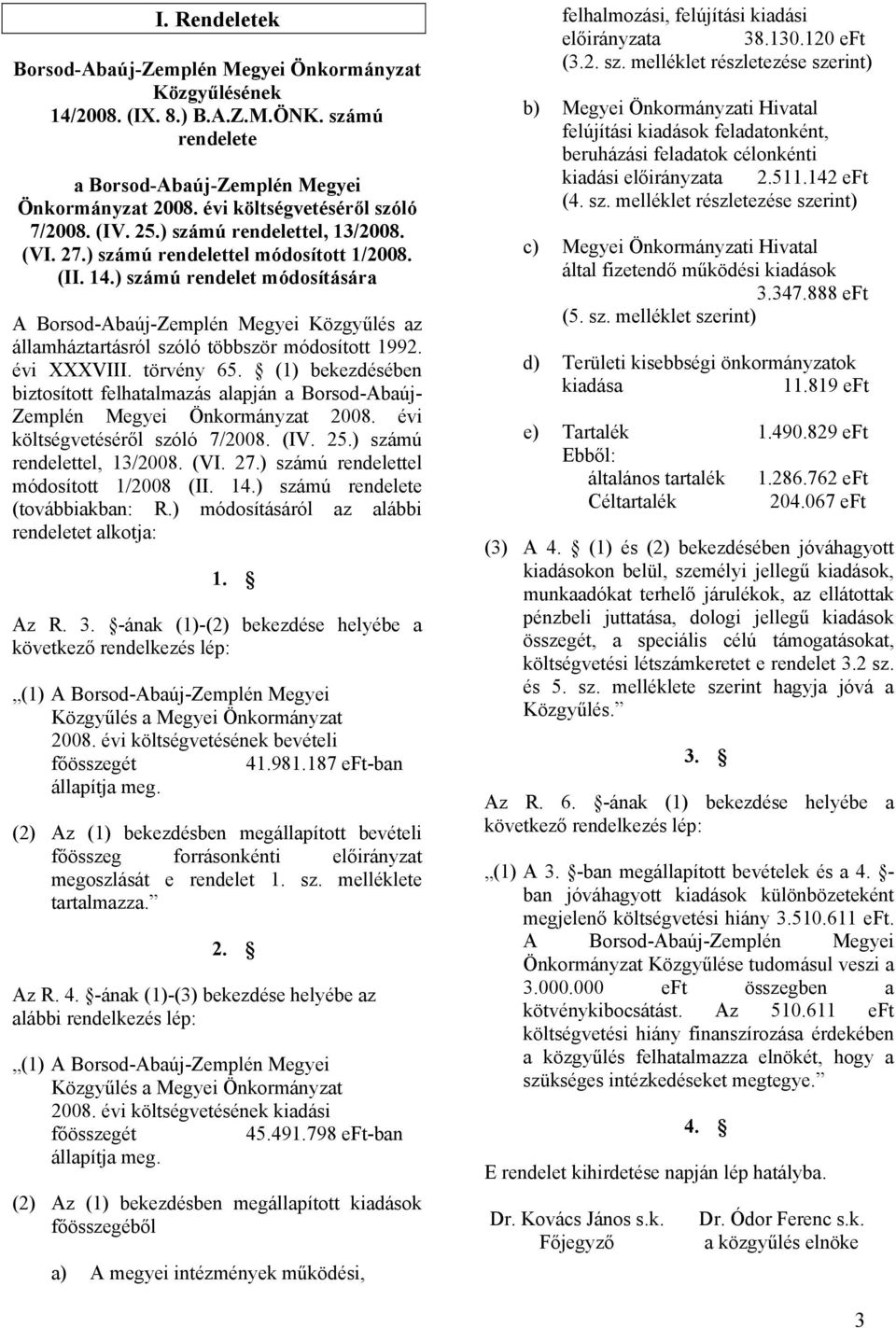 ) számú rendelet módosítására A Borsod-Abaúj-Zemplén Megyei Közgyűlés az államháztartásról szóló többször módosított 1992. évi XXXVIII. törvény 65.