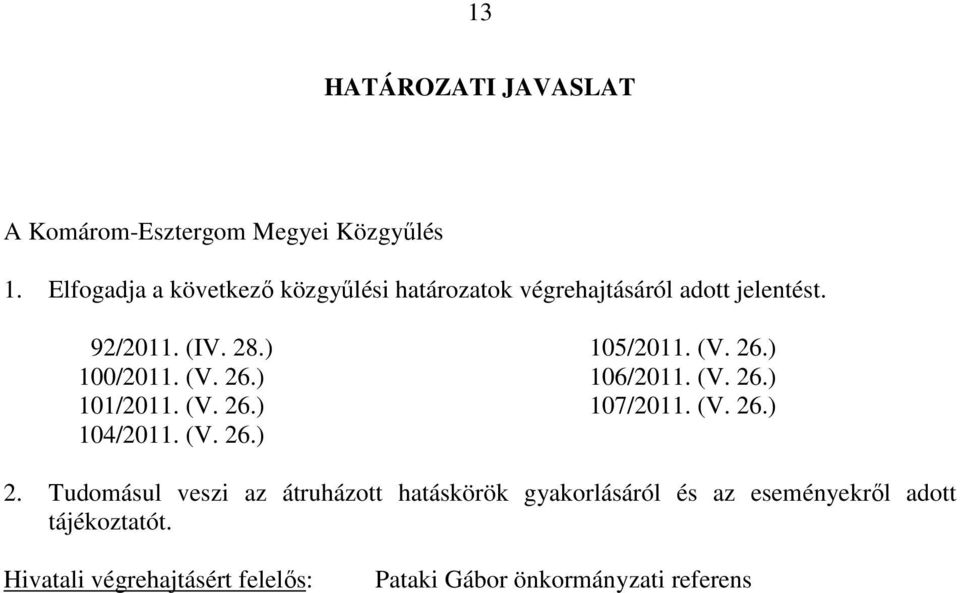 26.) 100/2011. (V. 26.) 106/2011. (V. 26.) 101/2011. (V. 26.) 107/2011. (V. 26.) 104/2011. (V. 26.) 2.