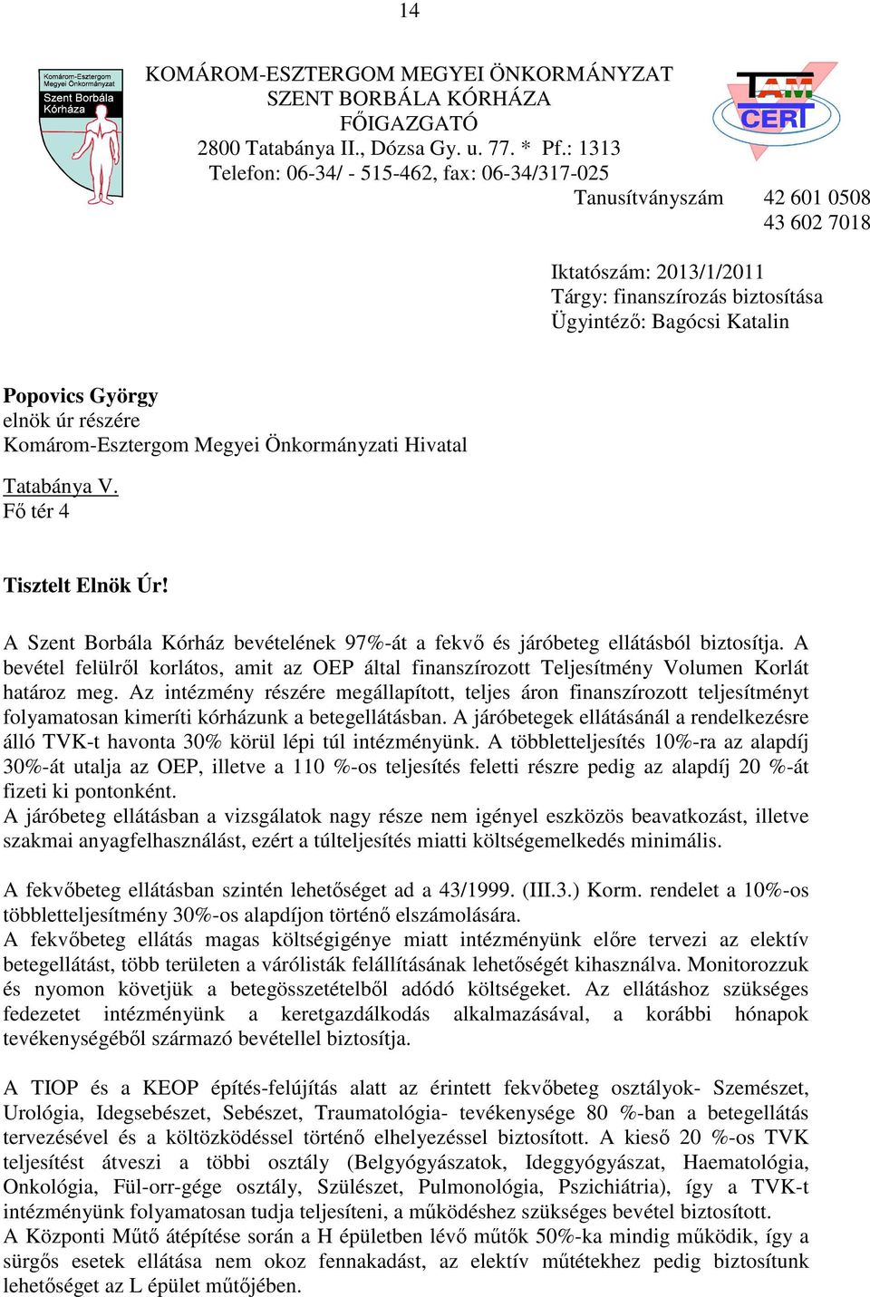 úr részére Komárom-Esztergom Megyei Önkormányzati Hivatal Tatabánya V. Fı tér 4 Tisztelt Elnök Úr! A Szent Borbála Kórház bevételének 97%-át a fekvı és járóbeteg ellátásból biztosítja.