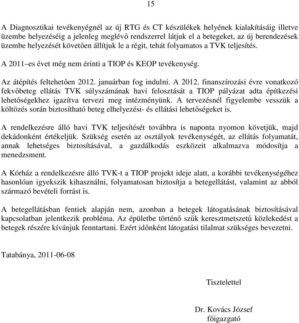 finanszírozási évre vonatkozó fekvıbeteg ellátás TVK súlyszámának havi felosztását a TIOP pályázat adta építkezési lehetıségekhez igazítva tervezi meg intézményünk.