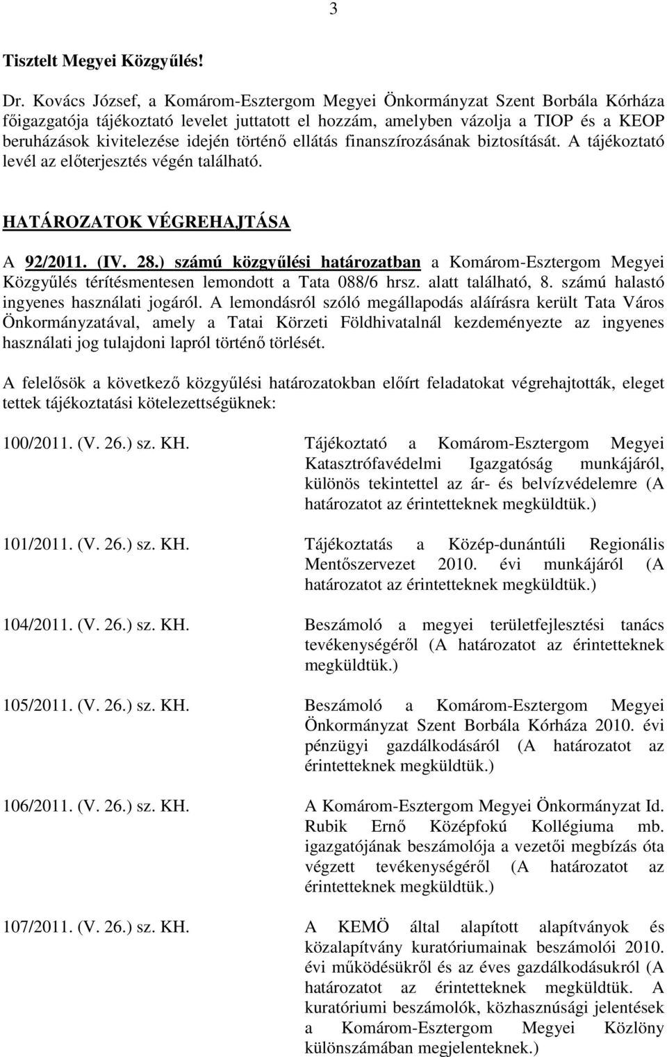 történı ellátás finanszírozásának biztosítását. A tájékoztató levél az elıterjesztés végén található. HATÁROZATOK VÉGREHAJTÁSA A 92/2011. (IV. 28.