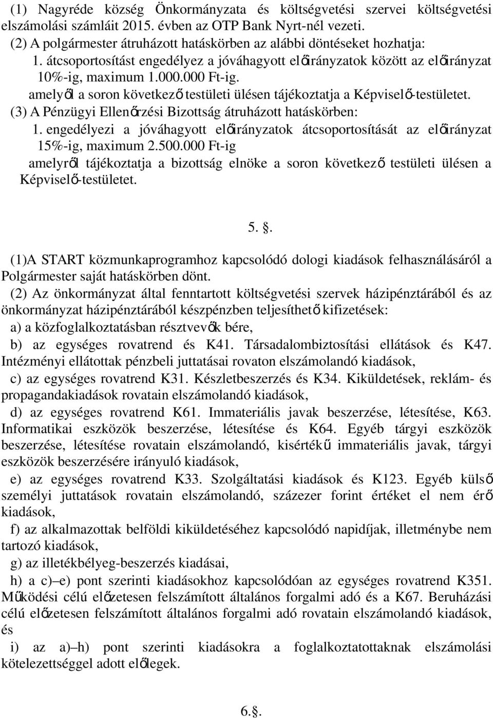 amelyől a soron következ ő testületi ülésen tájékoztatja a Képviselő-testületet. (3) A Pénzügyi Ellenőrzési Bizottság átruházott hatáskörben: 1.