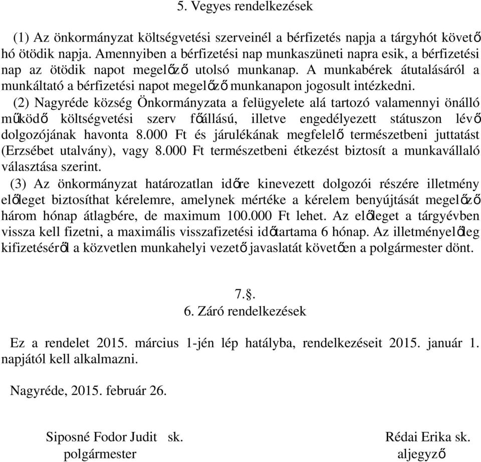 A munkabérek átutalásáról a munkáltató a bérfizetési napot megelőz ő munkanapon jogosult intézkedni.