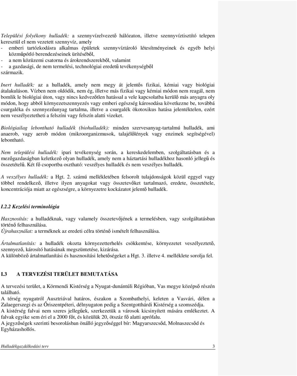 Inert hulldék: z hulldék, mely nem megy át jelentős fiziki, kémii vgy biológii átlkuláso Vízben nem oldódik, nem ég, illetve más fiziki vgy kémii módon nem regál, nem bomlik le biológii úton, vgy