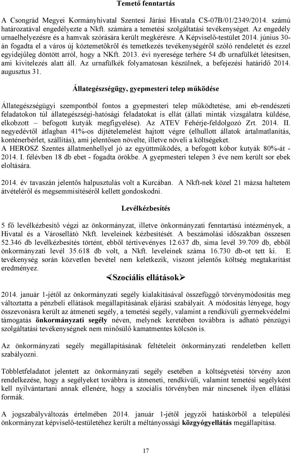 június 30- án fogadta el a város új köztemetőkről és temetkezés tevékenységéről szóló rendeletét és ezzel egyidejűleg döntött arról, hogy a NKft. 2013.