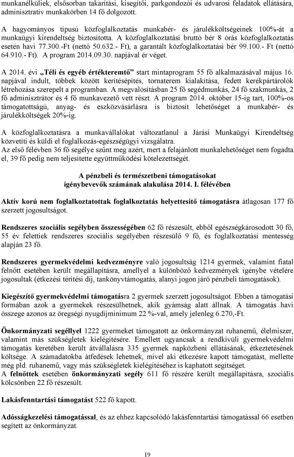 -Ft (nettó 50.632.- Ft), a garantált közfoglalkoztatási bér 99.100.- Ft (nettó 64.910.- Ft). A program 2014.09.30. napjával ér véget. A 2014.